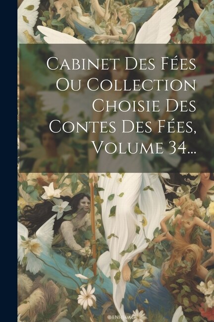 Couverture_Cabinet Des Fées Ou Collection Choisie Des Contes Des Fées, Volume 34...