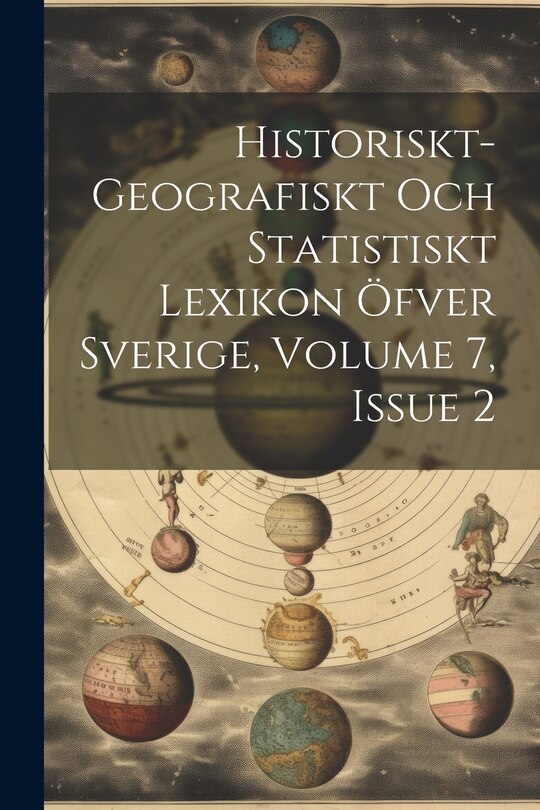Couverture_Historiskt-geografiskt Och Statistiskt Lexikon Öfver Sverige, Volume 7, Issue 2