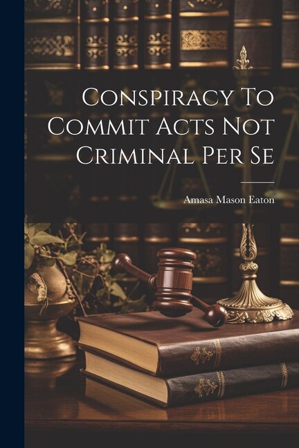 Front cover_Conspiracy To Commit Acts Not Criminal Per Se