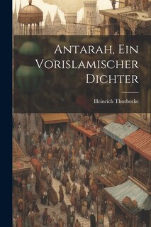 Antarah, Ein Vorislamischer Dichter