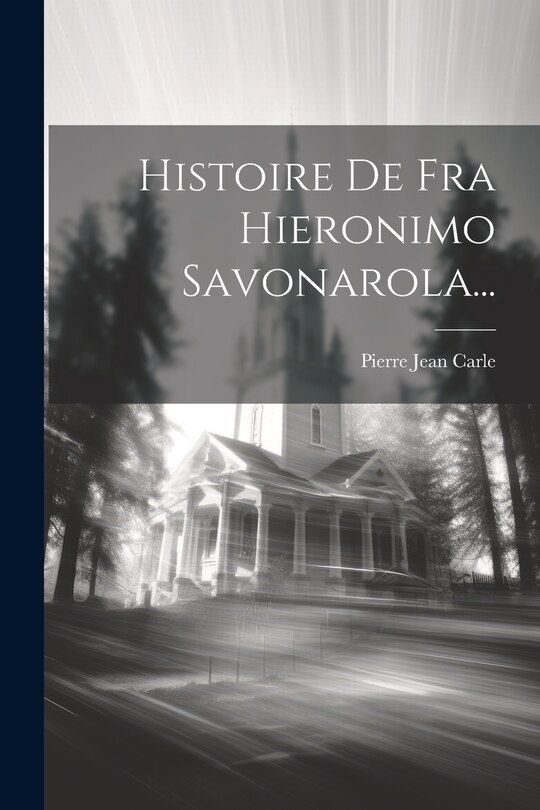 Front cover_Histoire De Fra Hieronimo Savonarola...
