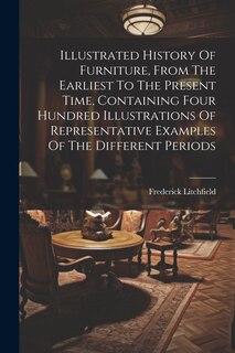 Couverture_Illustrated History Of Furniture, From The Earliest To The Present Time, Containing Four Hundred Illustrations Of Representative Examples Of The Different Periods