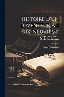 Front cover_Histoire D'un Inventeur Au Dix-neuvième Siècle...