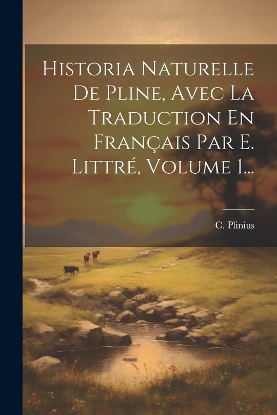 Front cover_Historia Naturelle De Pline, Avec La Traduction En Français Par E. Littré, Volume 1...