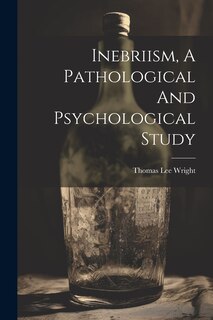 Front cover_Inebriism, A Pathological And Psychological Study
