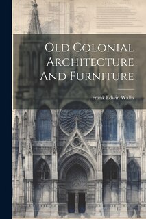 Couverture_Old Colonial Architecture And Furniture