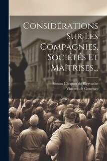 Couverture_Considérations Sur Les Compagnies, Sociétés Et Maîtrises...