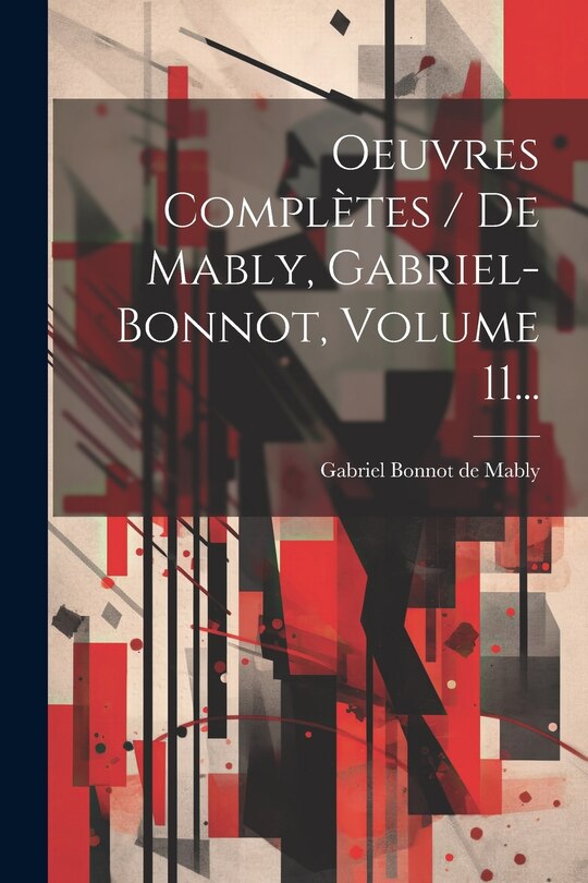 Couverture_Oeuvres Compl&egrave;tes / De Mably, Gabriel-bonnot, Volume 11...