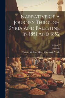Front cover_Narrative Of A Journey Through Syria And Palestine In 1851 And 1852; Volume 1