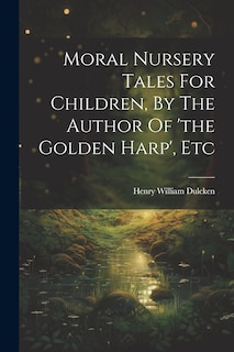 Front cover_Moral Nursery Tales For Children, By The Author Of 'the Golden Harp', Etc