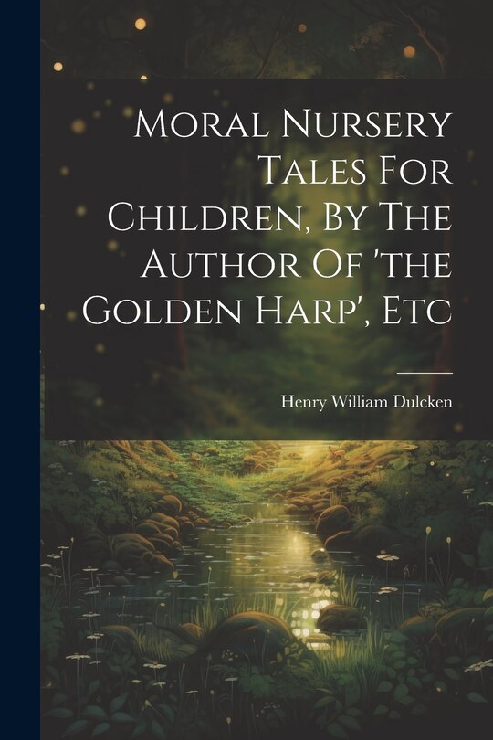 Front cover_Moral Nursery Tales For Children, By The Author Of 'the Golden Harp', Etc