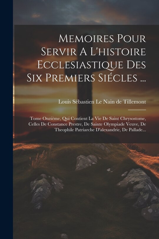 Couverture_Memoires Pour Servir A L'histoire Ecclesiastique Des Six Premiers Siécles ...