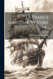 Couverture_La France Maritime, Volume 4...