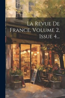 La Revue De France, Volume 2, Issue 4...