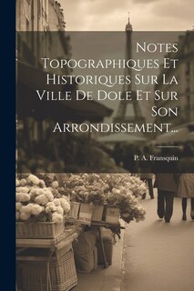 Couverture_Notes Topographiques Et Historiques Sur La Ville De Dole Et Sur Son Arrondissement...