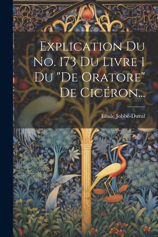 Front cover_Explication Du No. 173 Du Livre 1 Du de Oratore De Cicéron...