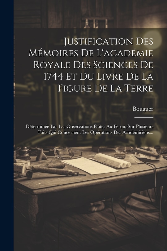 Couverture_Justification Des Mémoires De L'académie Royale Des Sciences De 1744 Et Du Livre De La Figure De La Terre