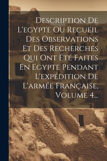 Couverture_Description De L'egypte Ou Recueil Des Observations Et Des Recherches Qui Ont Été Faites En Egypte Pendant L'expédition De L'armée Française, Volume 4...