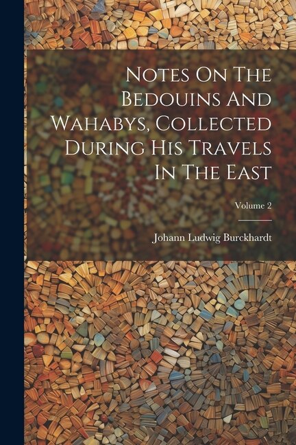 Front cover_Notes On The Bedouins And Wahabys, Collected During His Travels In The East; Volume 2