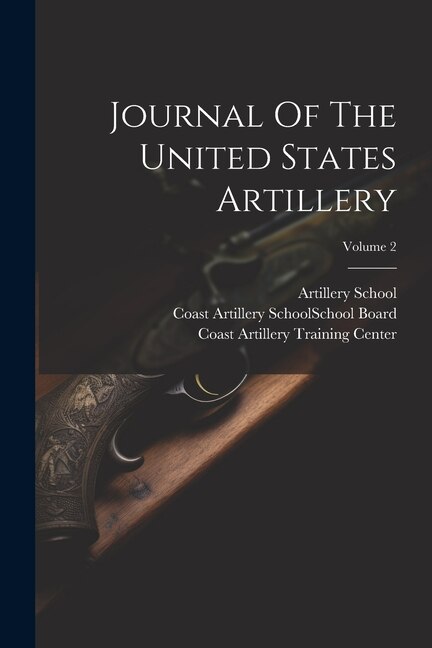 Journal Of The United States Artillery; Volume 2