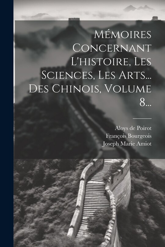 Front cover_Mémoires Concernant L'histoire, Les Sciences, Les Arts... Des Chinois, Volume 8...