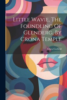 Couverture_Little Wavie, The Foundling Of Glenderg, By Crona Temple