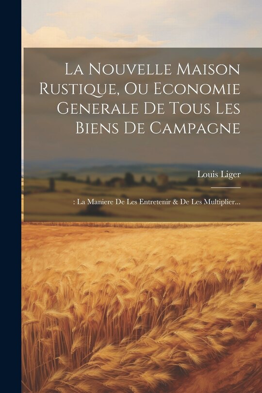 Couverture_La Nouvelle Maison Rustique, Ou Economie Generale De Tous Les Biens De Campagne