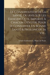 Couverture_Le Conservateur De La Santé, Ou Avis Sur Les Dangers Qu'il Importe À Chacun D'éviter, Pour Se Conserver En Bonne Santé & Prolonger Sa Vie...