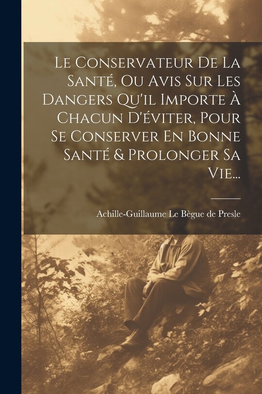 Couverture_Le Conservateur De La Santé, Ou Avis Sur Les Dangers Qu'il Importe À Chacun D'éviter, Pour Se Conserver En Bonne Santé & Prolonger Sa Vie...