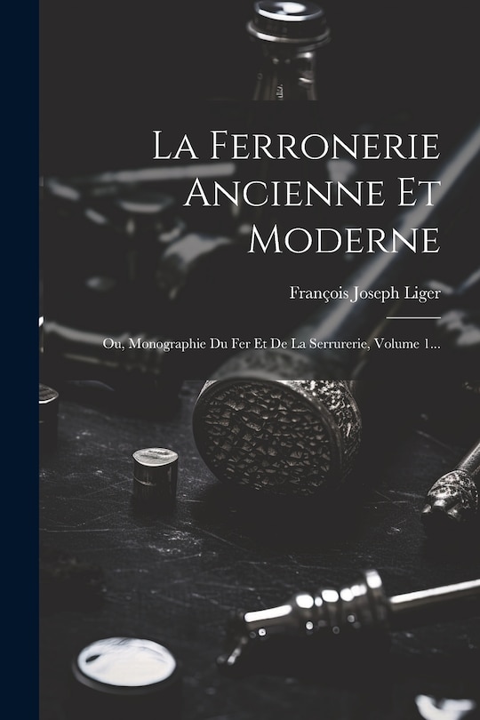 Couverture_La Ferronerie Ancienne Et Moderne