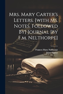 Front cover_Mrs. Mary Carter's Letters. [with Ms. Notes. Followed By] Journal [by F.m. Nelthorpe]