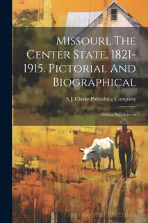Front cover_Missouri, The Center State, 1821-1915. Pictorial And Biographical