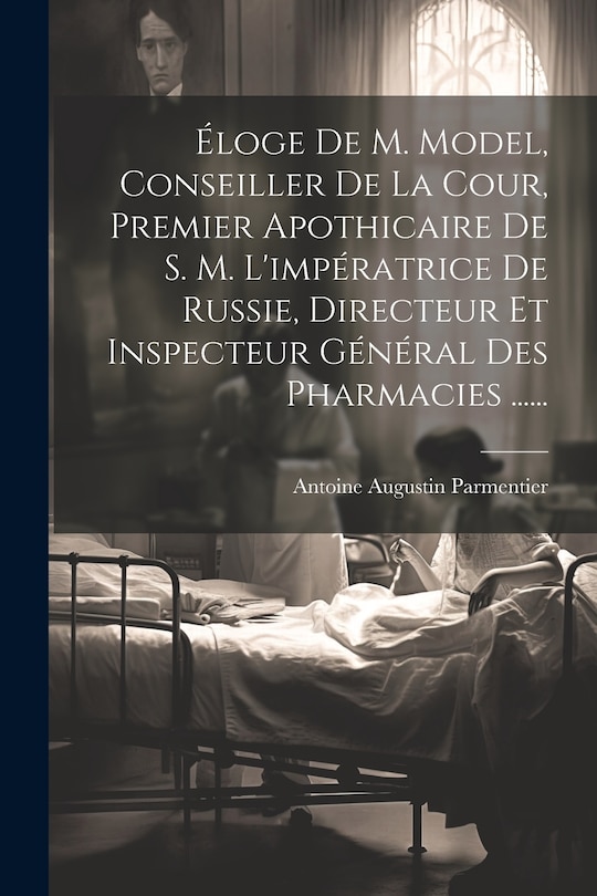 Front cover_Éloge De M. Model, Conseiller De La Cour, Premier Apothicaire De S. M. L'impératrice De Russie, Directeur Et Inspecteur Général Des Pharmacies ......