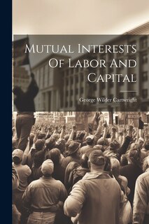Couverture_Mutual Interests Of Labor And Capital