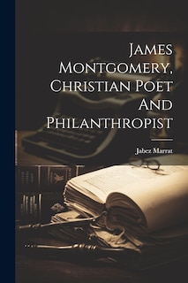 Couverture_James Montgomery, Christian Poet And Philanthropist