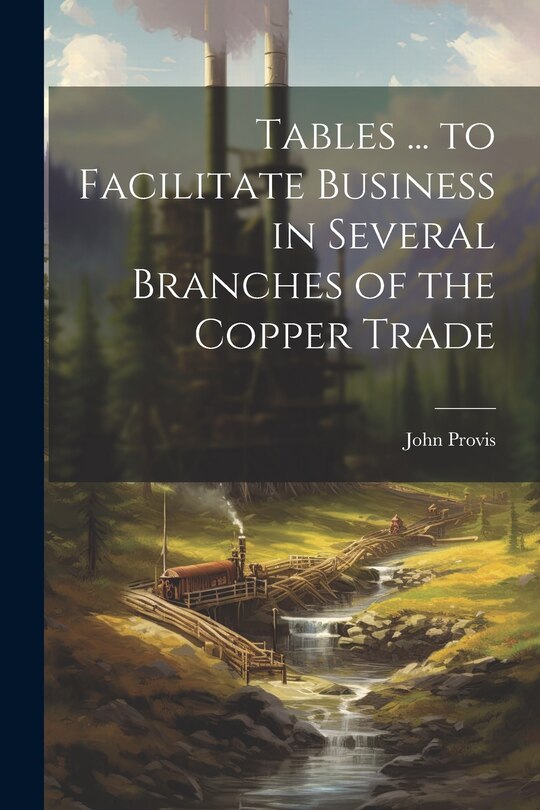 Couverture_Tables ... to Facilitate Business in Several Branches of the Copper Trade