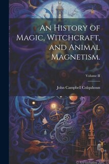 Front cover_An History of Magic, Witchcraft, and Animal Magnetism.; Volume II
