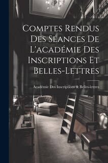 Front cover_Comptes Rendus Des Séances De L'académie Des Inscriptions Et Belles-Lettres