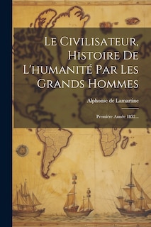 Front cover_Le Civilisateur, Histoire De L'humanité Par Les Grands Hommes