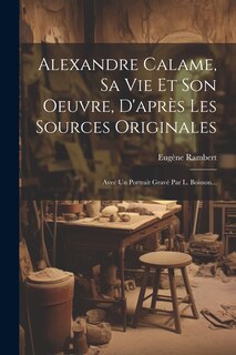 Front cover_Alexandre Calame, Sa Vie Et Son Oeuvre, D'après Les Sources Originales
