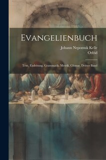 Evangelienbuch: Text, Einleitung, Grammatik, Metrik, Glossar, Dritter Band