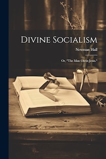 Front cover_Divine Socialism; Or, The Man Christ Jesus.