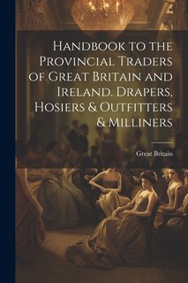 Couverture_Handbook to the Provincial Traders of Great Britain and Ireland. Drapers, Hosiers & Outfitters & Milliners