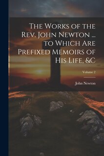 Couverture_The Works of the Rev. John Newton ... to Which Are Prefixed Memoirs of His Life, � Volume 2