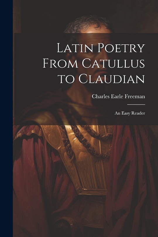 Front cover_Latin Poetry From Catullus to Claudian
