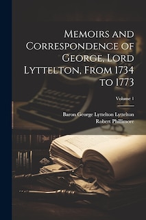 Front cover_Memoirs and Correspondence of George, Lord Lyttelton, From 1734 to 1773; Volume 1
