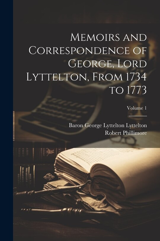 Front cover_Memoirs and Correspondence of George, Lord Lyttelton, From 1734 to 1773; Volume 1