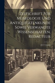 Front cover_Zeitschrift Für Museologie Und Antiquitätenkunde Sowie Verwandte Wissenschaften, Redacteur