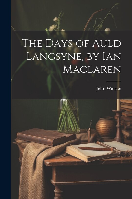 Front cover_The Days of Auld Langsyne, by Ian Maclaren