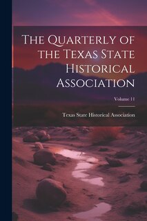 Couverture_The Quarterly of the Texas State Historical Association; Volume 11